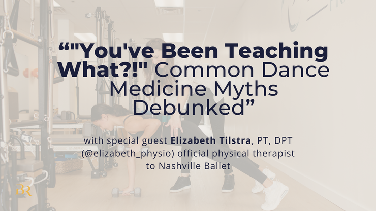 You've Been Teaching What?! Common Dance Medicine Myths Debunked by a Pro Ballet PT